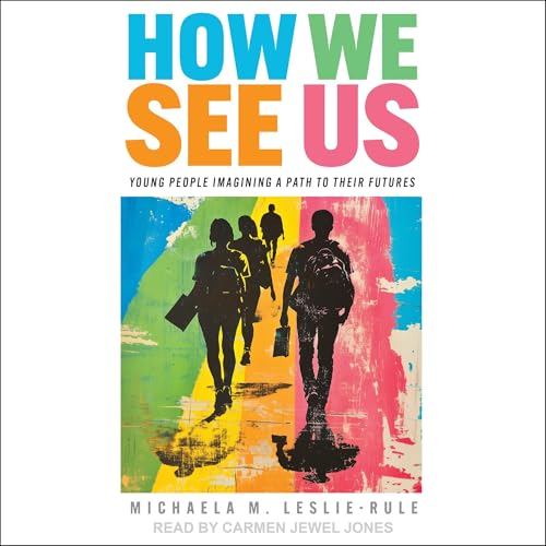 Cover of How We See Us: Young People Imagining a Path to Their Futures