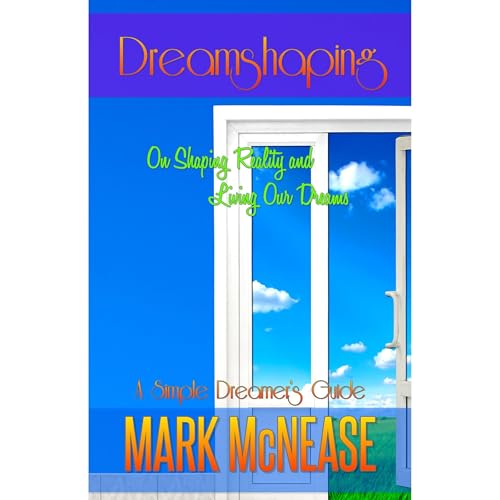 Cover of Dreamshaping: On Shaping Reality and Living Our Dreams