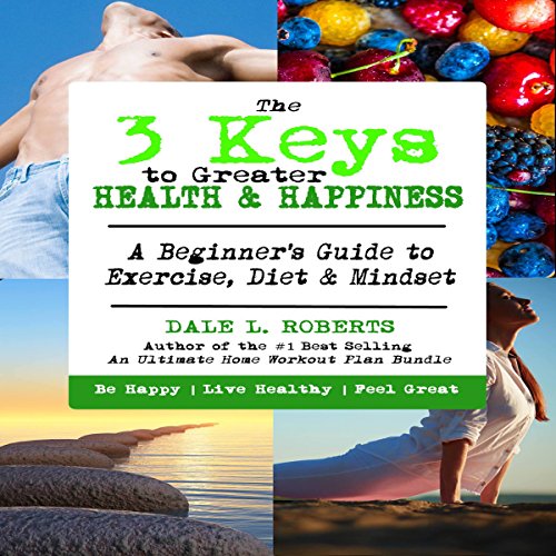 Cover of The 3 Keys to Greater Health & Happiness