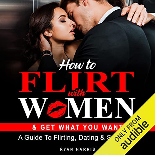 Cover of How to Flirt with Women & Get What You Want