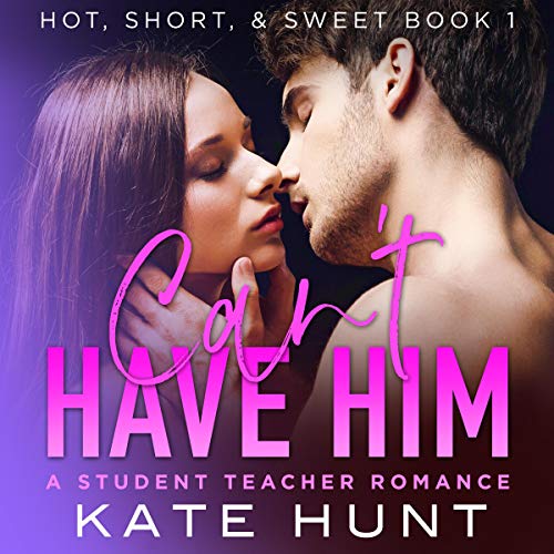 Cover of Can't Have Him: A Student Teacher Romance