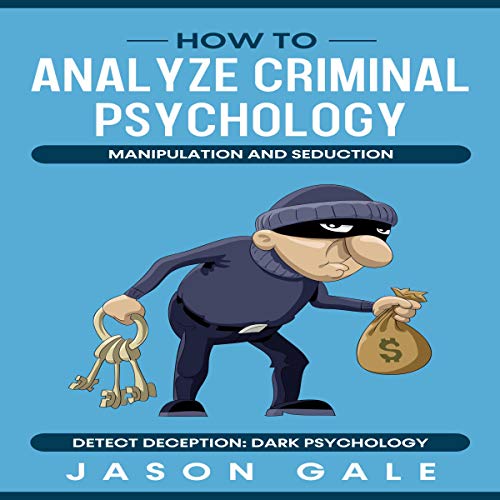 Cover of How to Analyze Criminal Psychology, Manipulation and Seduction