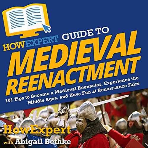 Cover of HowExpert Guide to Medieval Reenactment