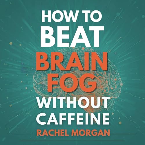 Cover of How to Beat Brain Fog Without Caffeine