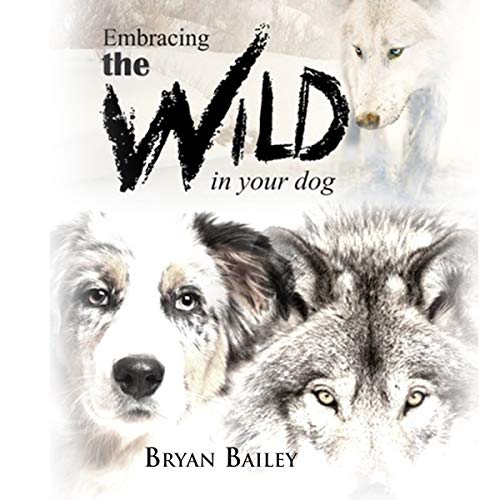 Cover of Embracing the Wild in Your Dog
