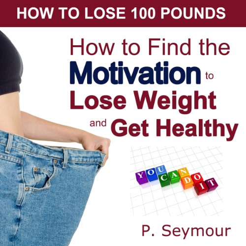 Cover of How to Find the Motivation to Lose Weight and Get Healthy