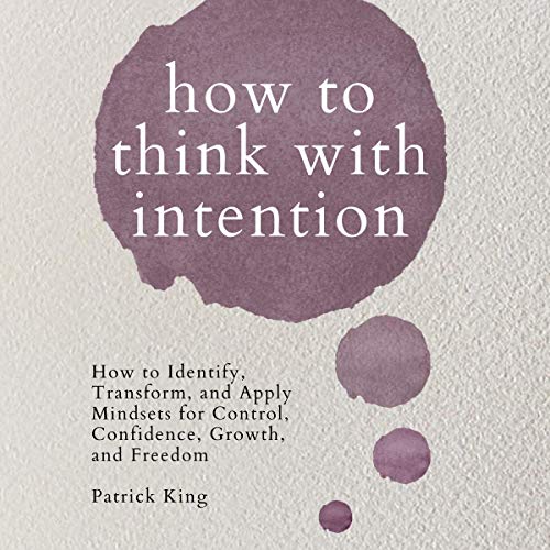 Cover of How to Think with Intention: How to Identify, Transform, and Apply Mindsets for Control, Confidence, Growth, and Freedom