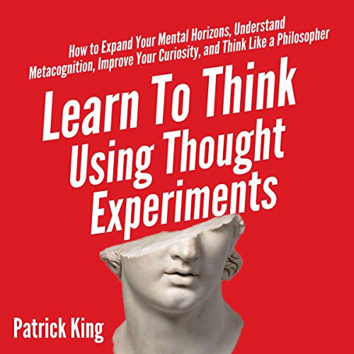 Cover of Learn to Think Using Thought Experiments