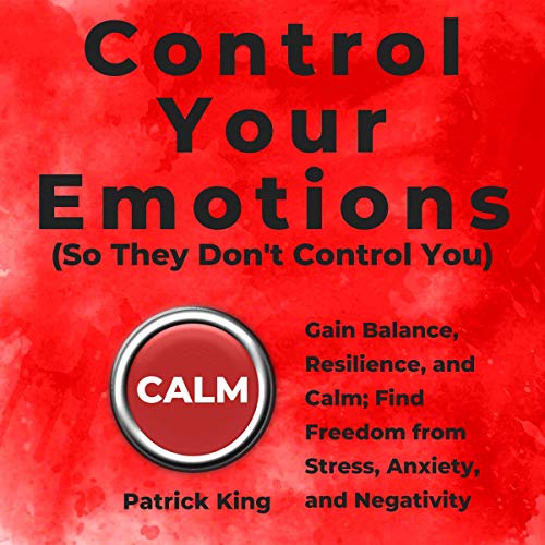 Cover of Control Your Emotions (So They Don't Control You)