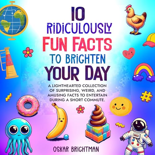 Cover of 10 Ridiculously Fun Facts to Brighten Your Day
