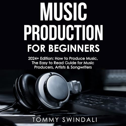Cover of Music Production for Beginners, 2024+ Edition