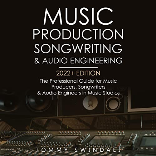Cover of Music Production, Songwriting & Audio Engineering: 2022+ Edition