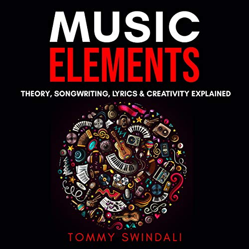 Cover of Music Elements: Music Theory, Songwriting, Lyrics & Creativity Explained