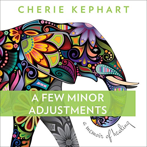 Cover of A Few Minor Adjustments: A Memoir of Healing