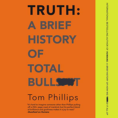 Cover of Truth: A Brief History of Total Bullsh*t