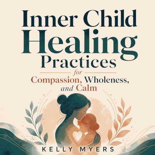Cover of Inner Child Healing Practices for Compassion, Wholeness, and Calm