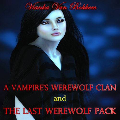 Cover of A Vampires Werewolf Clan and The Last Werewolf Pack