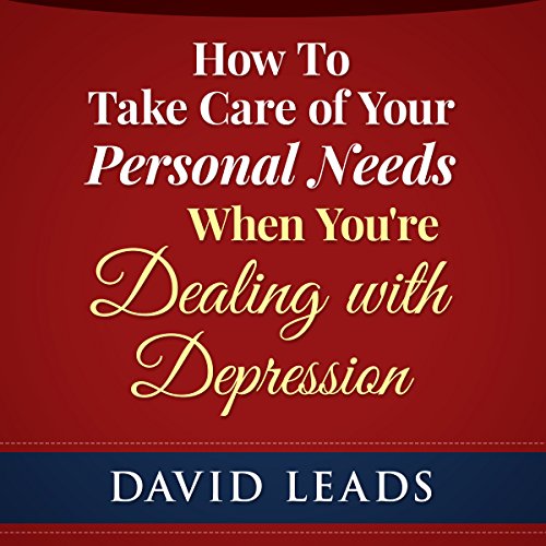 Cover of How to Take Care of Your Personal Needs When You're Dealing with Depression