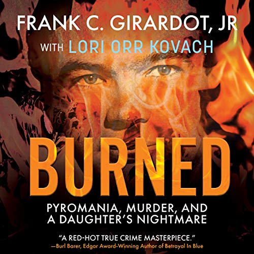Cover of BURNED: Pyromania, Murder, and A Daughter's Nightmare