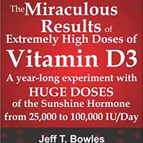 Cover of The Miraculous Results of Extremely High Doses of Vitamin D3