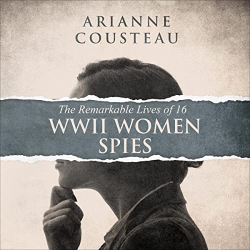 Cover of The Remarkable Lives of 16 WWII Women Spies