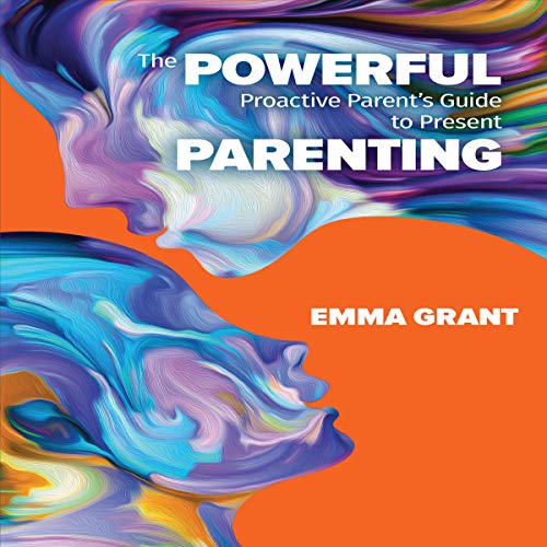 Cover of The Powerful Proactive Parent's Guide to Present Parenting