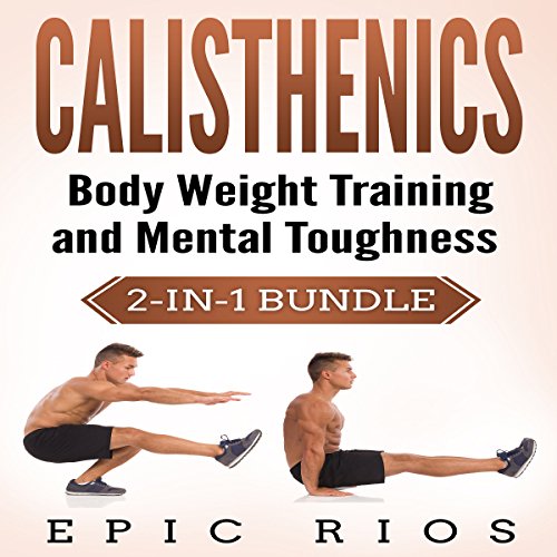 Cover of Calisthenics: Body Weight Training and Mental Toughness Bundle