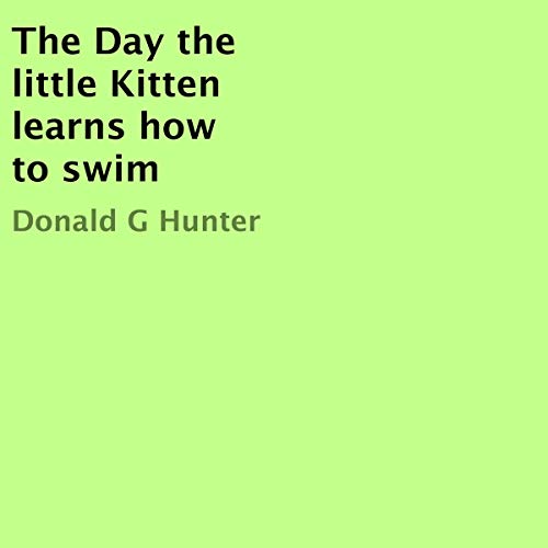 Cover of The Day the Little Kitten Learns How to Swim