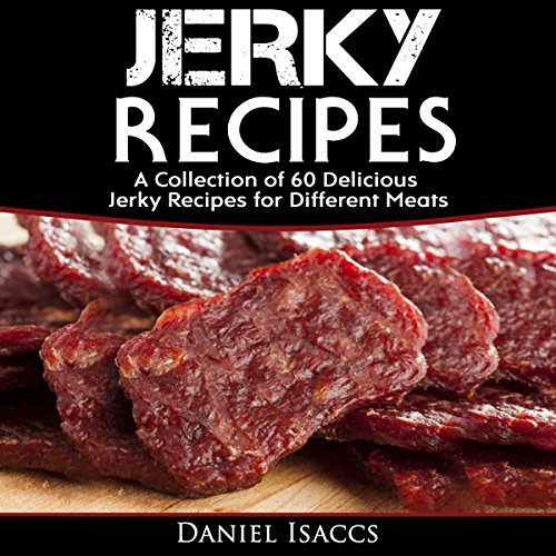 Cover of Jerky Recipes: Delicious Jerky Recipes - a Jerky Cookbook with Beef, Turkey, Fish, Game, Venison