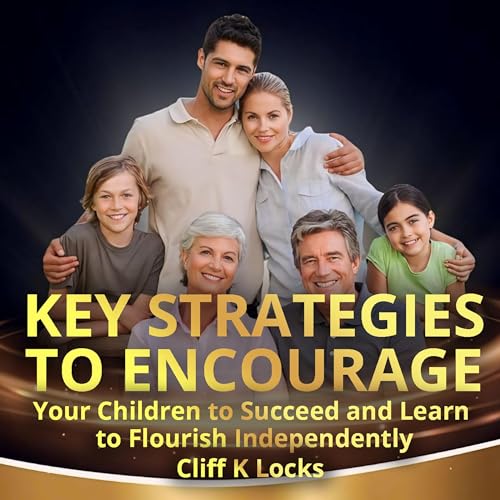 Cover of Key Strategies to Encourage Your Children to Succeed and Learn to Flourish Independently