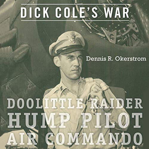 Cover of Dick Cole’s War: Doolittle Raider, Hump Pilot, Air Commando