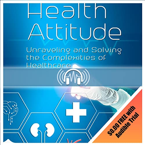 Cover of Health Attitude: Unraveling and Solving the Complexities of Healthcare