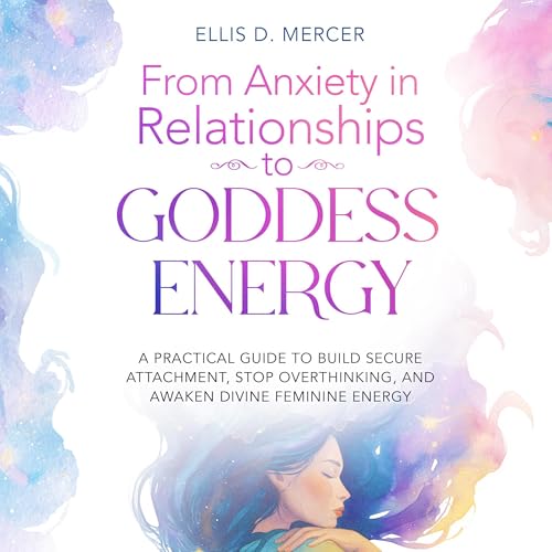 Cover of From Anxiety in Relationships to Goddess Energy
