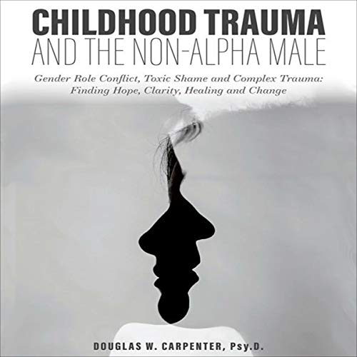 Cover of Childhood Trauma and the Non-Alpha Male