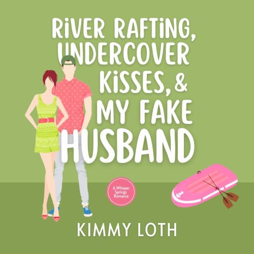 Cover of River Rafting, Undercover Kisses, and My Fake Husband