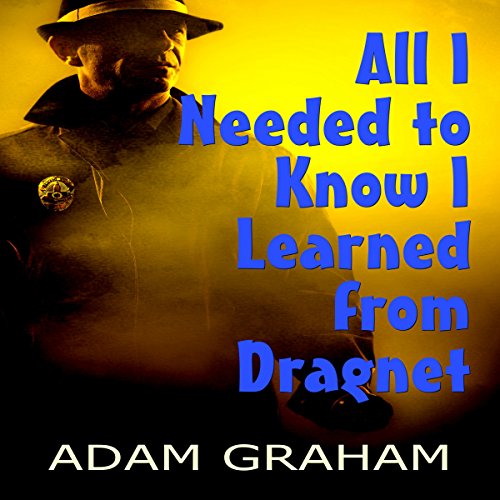 Cover of All I Needed to Know I Learned from Dragnet