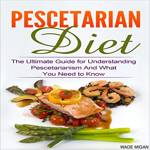 Cover of Pescetarian Diet: The Ultimate Guide for Understanding Pescetarianism and What You Need to Know