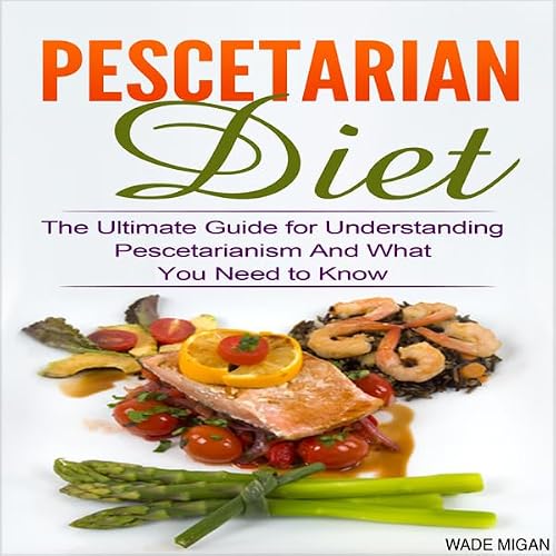 Cover of Pescetarian Diet: The Ultimate Guide for Understanding Pescetarianism and What You Need to Know