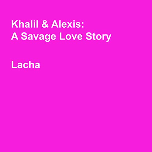 Cover of Khalil & Alexis: A Savage Love Story