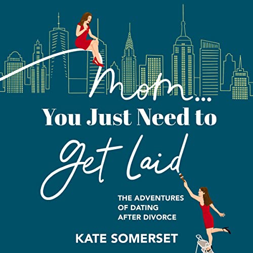 Cover of Mom...You Just Need to Get Laid