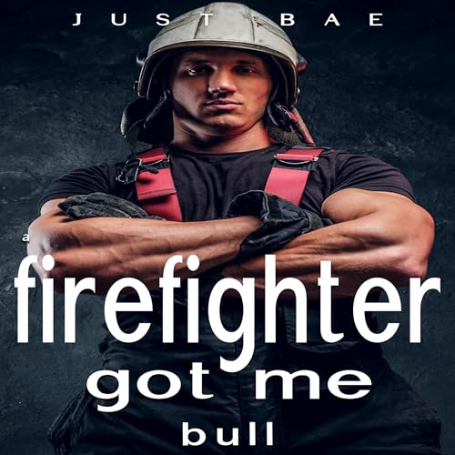 Cover of A Firefighter Got Me: Bull