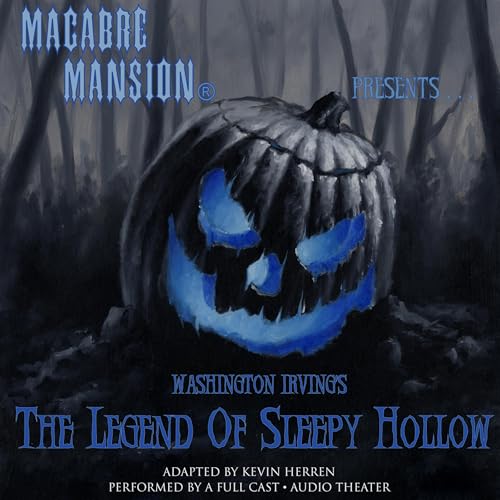 Cover of Macabre Mansion Presents... The Legend of Sleepy Hollow (Dramatized)