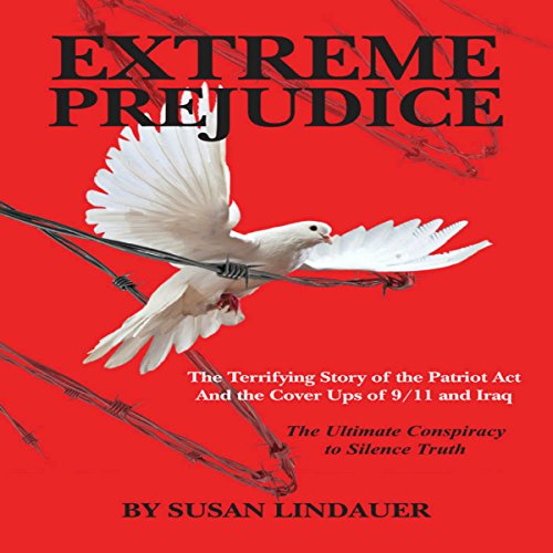 Cover of Extreme Prejudice: The Terrifying Story of the Patriot Act and the Cover Ups of 9/11 and Iraq