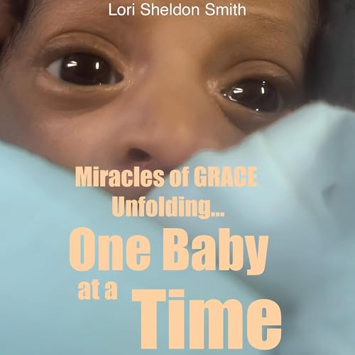 Cover of Miracles of Grace Unfolding... One Baby at a Time
