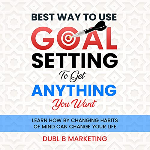 Cover of Best Way to Use Goal Setting to Get Anything You Want!