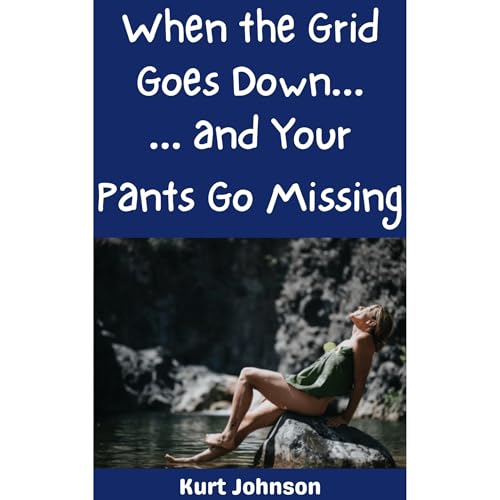 Cover of When the Grid Goes Down…and Your Pants Go Missing