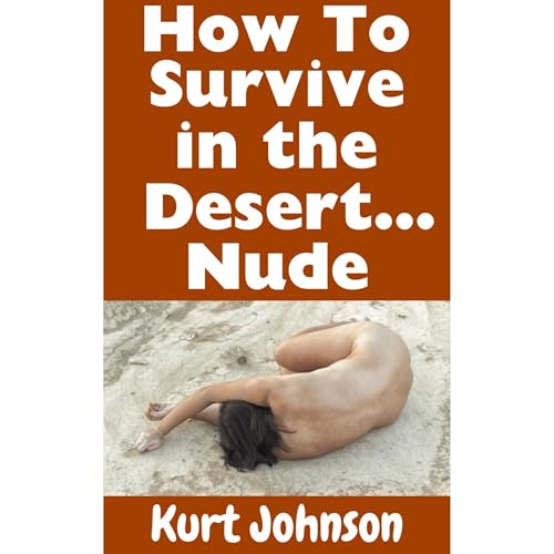 Cover of How To Survive in the Desert…Nude