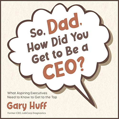 Cover of So, Dad, How Did You Get to Be a CEO?