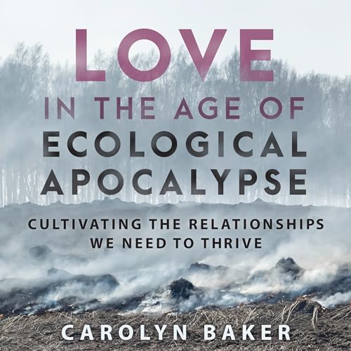Cover of Love in the Age of Ecological Apocalypse