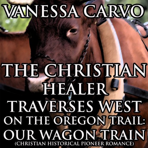 Cover of The Christian Healer Traverses West on the Oregon Trail